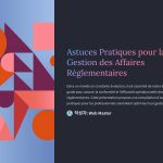 1 Astuces Pratiques pour la Gestion des Affaires Reglementaires